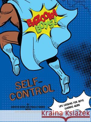 Bazooka Boy's, Self Control Leaders Guide Krstie Kerr Paula Yarnes 9780997067651 Polka Dot Girls