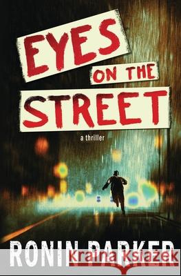 Eyes on the Street: A Thriller Ronin Parker 9780997067859 187th Street Books