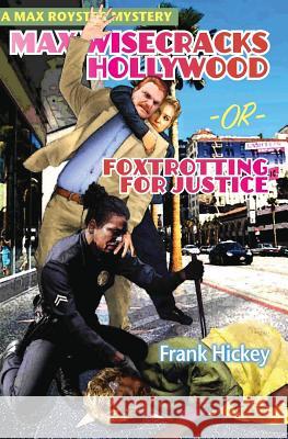 Max Wisecracks Hollywood: Foxtrotting for Justice Hickey Frank 9780997071924