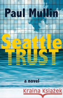 Seattle Trust Brendan Kiley K. Brian Neel Paul Mullin 9780997074710 Sweet Air Publishing