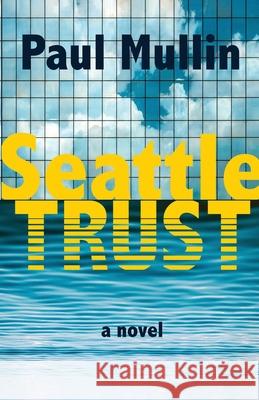 Seattle Trust Paul Mullin Brendan Kiley K. Brian Neel 9780997074741