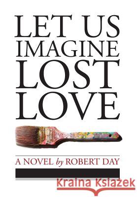 Let Us Imagine Lost Love Robert Day 9780997079531 Thane & Prose