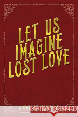 Let Us Imagine Lost Love Robert Day 9780997079548 Thane & Prose