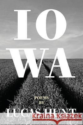 Iowa: Poetry by Lucas Hunt Hunt, Lucas 9780997079579 Thane & Prose