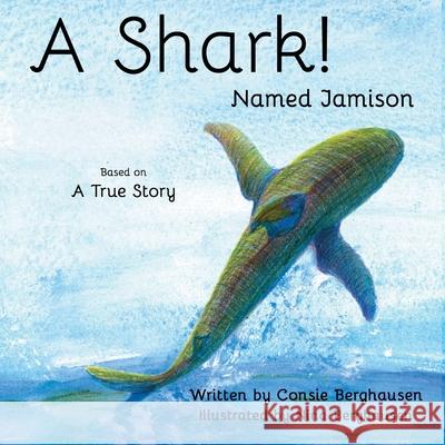 A Shark! Named Jamison Consie Berghausen Nina Berghausen  9780997083194 Richer Press