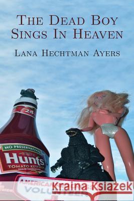 The Dead Boy Sings In Heaven Ayers, Lana Hechtman 9780997083491