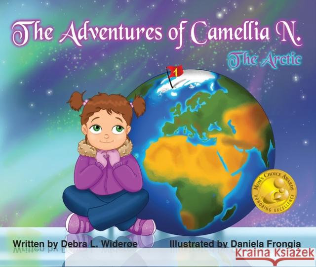 The Adventures of Camellia N.: The Arcticvolume 1 Wideroe, Debra 9780997085112 Notable Kids Publishing