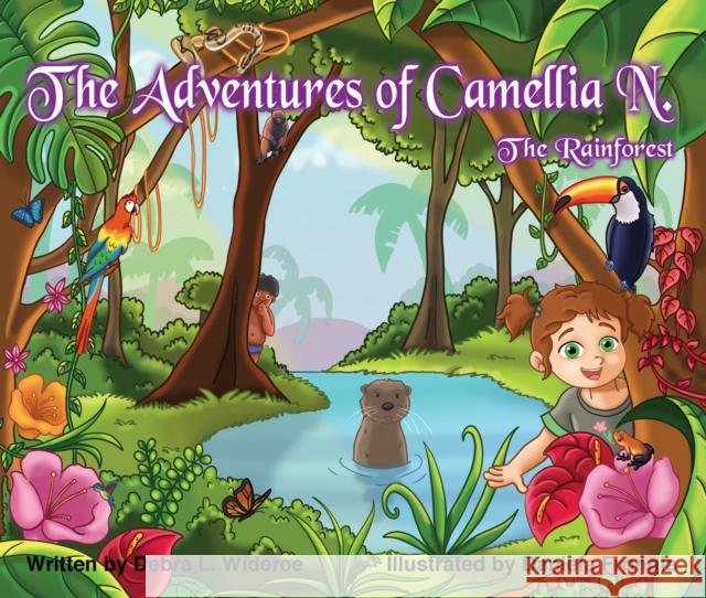 The Adventures of Camellia N.; The Rainforest: Volume 3 Wideroe, Debra 9780997085143 Notable Kids Publishing