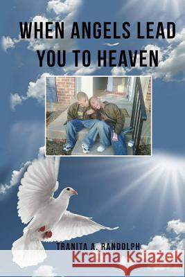When Angels Lead You To Heaven Randolph, Tranita a. 9780997090000 Tranita A. Randolph