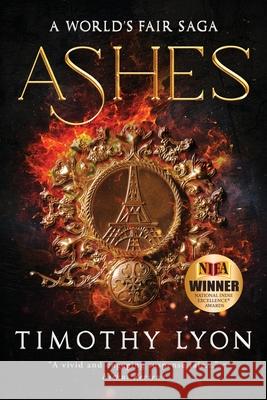 Ashes: A World's Fair Saga Timothy, Jr. Lyon 9780997090758 Timothy Lyon Jr