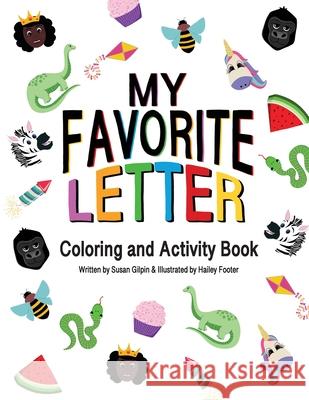 My Favorite Letter: Coloring and Activity Book Susan Gilpin, Hailey Footer 9780997094244 Possibility Lady Press