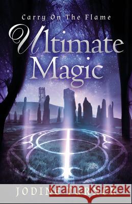 Carry on the Flame: Ultimate Magic Jodine Turner 9780997095227 Jodine Cognato