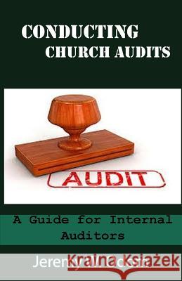 Conducting Church Audits: A Guide for Internal Auditors Jeremy W. Odom 9780997095623 Big O Publishing Group LLC
