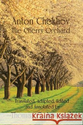 The Cherry Orchard by Anton ChekhovTranslated, Adapted, Edited and Annotated by Jewusiak, Thomas G. 9780997096798 Landcaster Press