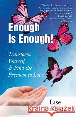 Enough Is Enough! Transform Yourself & Find the Freedom to Love Lise LaVigne 9780997096828 Celebrity Expert Author