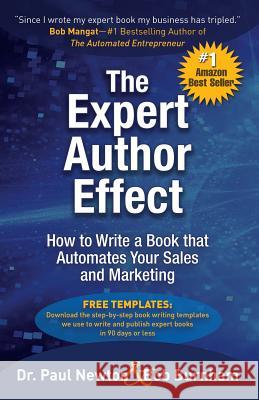 The Expert Author Effect: How to Write a Book that Automates Your Sales and Marketing Newton, Paul 9780997096859 Celebrity Expert Author