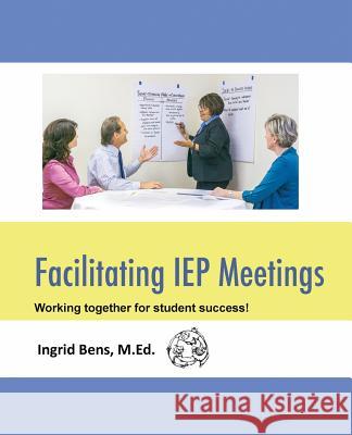 Facilitating IEP Meetings Ingrid Bens 9780997097016