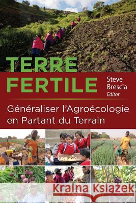 Terre Fertile: Généraliser l'Agroécologie En Partant Du Terrain Brescia, Steve 9780997098907