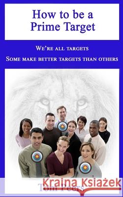 How to be a Prime Target: We're all targets - Some make better targets than others Peers, Tom 9780997099850