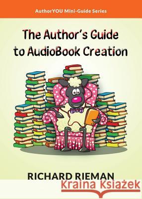 The Author's Guide to AudioBook Creation Rieman, Richard 9780997100204 Richard Rieman