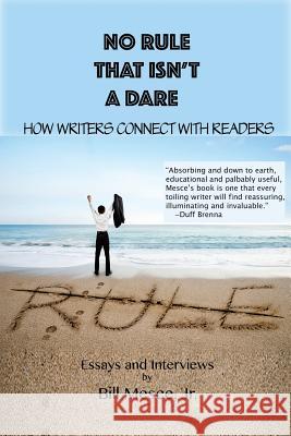 No Rule That Isn't a Dare: How Writers Connect with Readers Bill Mesc 9780997101027 Serving House Books