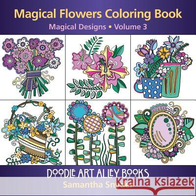 Magical Flowers Coloring Book: Magical Designs Samantha Snyder 9780997102130