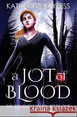 A Jot of Blood: The Coventry Years - Book One Katherine Bayless 9780997105537 Scry Media LLC