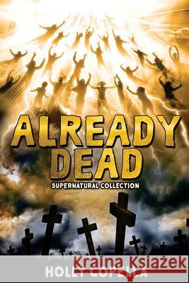 Already Dead: Supernatural Collection Holly Copella 9780997106473