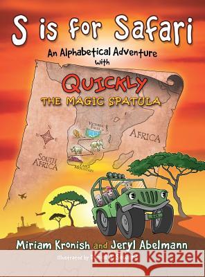 S is for Safari: An Alphabetical Adventure with Quickly the Magic Spatula Abelmann, Jeryl 9780997108477 Jeryl J. Abelmann