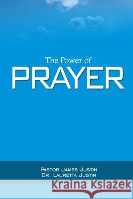 The Power of Prayer James Justin Lauretta Justin 9780997112641