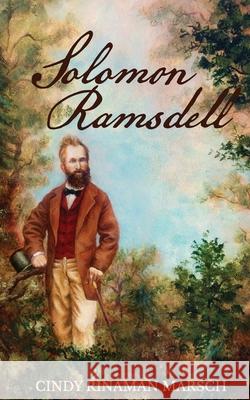 Solomon Ramsdell: A Novel of the Civil War Era Cindy Rinaman Marsch, Betsy Marsch 9780997112733