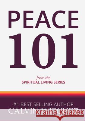 Peace 101 Calvin Witcher 9780997115185 Witcher Publishing Group