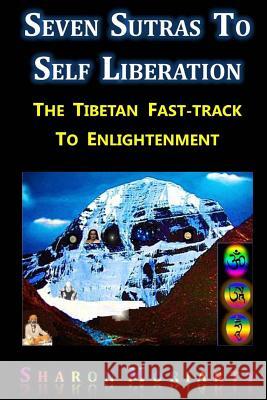 Seven Sutras To Self Liberation: The Tibetan Fast Track To Enlightenment Moriarty, Sharon L. 9780997117929