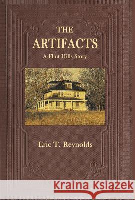 The Artifacts: A Flint Hills Story Eric T. Reynolds 9780997118889 Hadley Rille Books