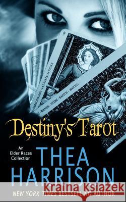 Destiny's Tarot: An Elder Races Collection Thea Harrison 9780997120097 Teddy Harrison LLC