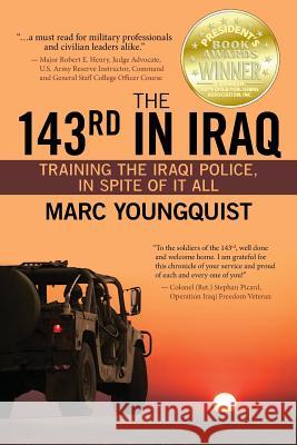 The 143rd in Iraq: Training the Iraqi Police, In Spite of It All Youngquist, Marc 9780997120714 Emerald Lake Books