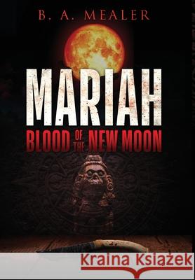 Mariah: Blood of the New Moon B. a. a. Meaer Jamie Brydone-Jack Mark Stone 9780997122404 B.A.M. Publishing