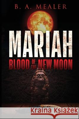 Mariah: Blood of the New Moon B. a. Mealer Jamie Brydone-Jack Mark Stone 9780997122442