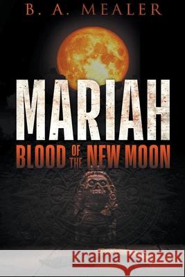 Mariah: Blood of the New Moon B a Mealer 9780997122459 Draft2digital