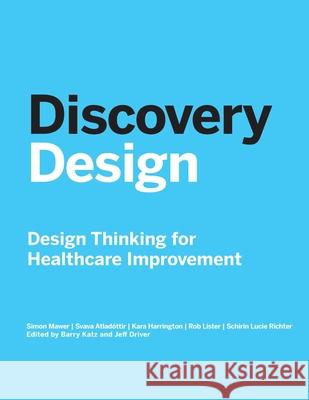 Discovery Design: Design Thinking for Healthcare Improvement The Risk Authority, Future Medical Systems 9780997122688