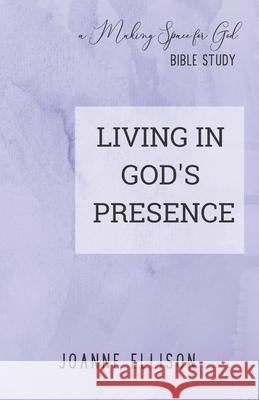 Living in God's Presence Joanne Ellison 9780997124361 Drawing Near to God Ministries