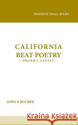 California Beat Poetry: Dharma Angels John K. Bucher 9780997129748 Sideshow Media Group