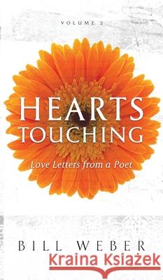 Hearts Touching: Love Letters from a Poet Bill Weber 9780997131710 Quality Choices, Inc.