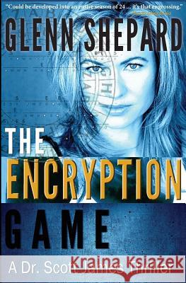 The Encryption Game: A Dr. Scott James Thriller Glenn Shepard 9780997134926