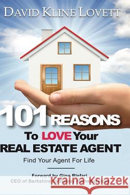 101 Reasons to Love Your Real Estate Agent: Find Your Agent for Life Mr David Klin 9780997136210