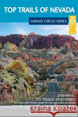 Top Trails of Nevada: Includes Great Basin National Park, Valley of Fire and Cathedral Gorge State Parks, and Basin and Range National Monum Eric Henze 9780997137040