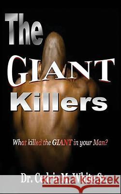 The Giant Killers: What killed the GIANT in your Man? White, Cedric M., Sr. 9780997137804 Krystal Lee Enterprises LLC
