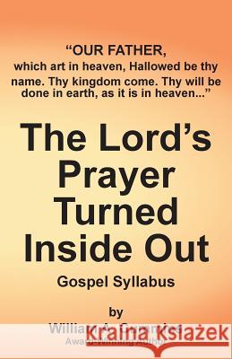 The Lord's Prayer Turned Inside Out yllabus: Gospel Syllabus William A Cummins 9780997138115