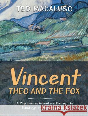 Vincent, Theo and the Fox: A mischievous adventure through the paintings of Vincent van Gogh Macaluso, Ted 9780997139327