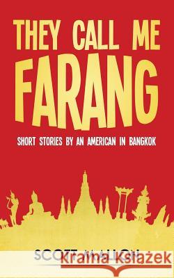 They Call Me Farang: Short Stories by an American in Bangkok Scott Mallon 9780997144406